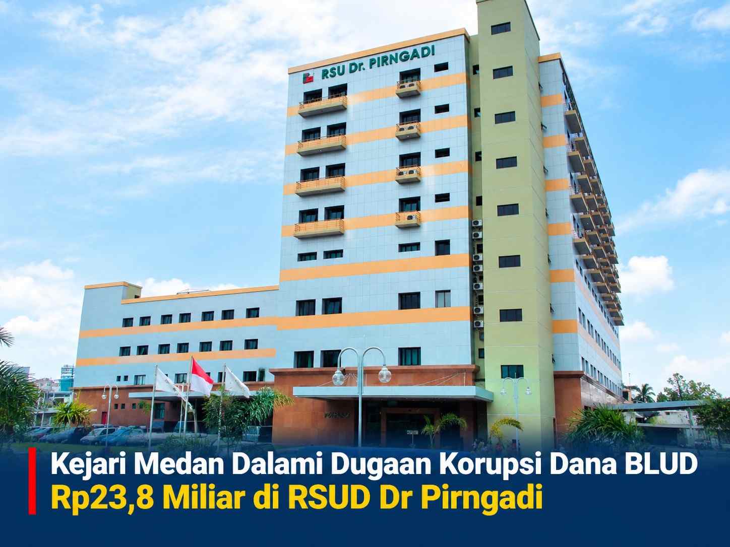 Kejari Medan Dalami Dugaan Korupsi Dana BLUD Rp23,8 Miliar di RSUD Dr Pirngadi