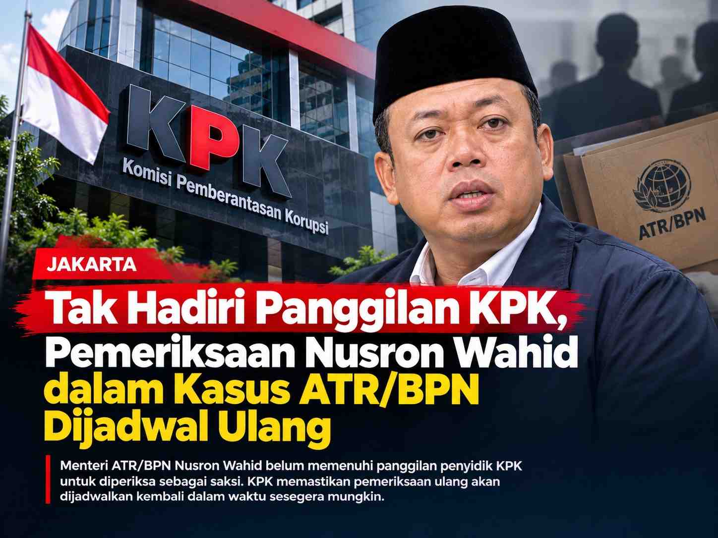 Tak Hadiri Panggilan KPK, Pemeriksaan Nusron Wahid dalam Kasus ATR/BPN Dijadwal Ulang
