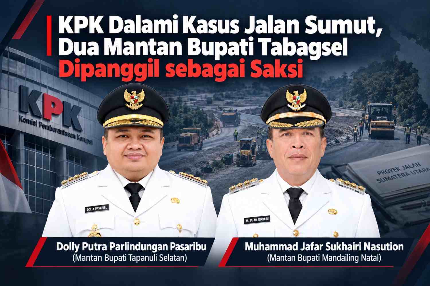 KPK Dalami Kasus Jalan Sumut, Dua Mantan Bupati Tabagsel Dipanggil sebagai Saksi