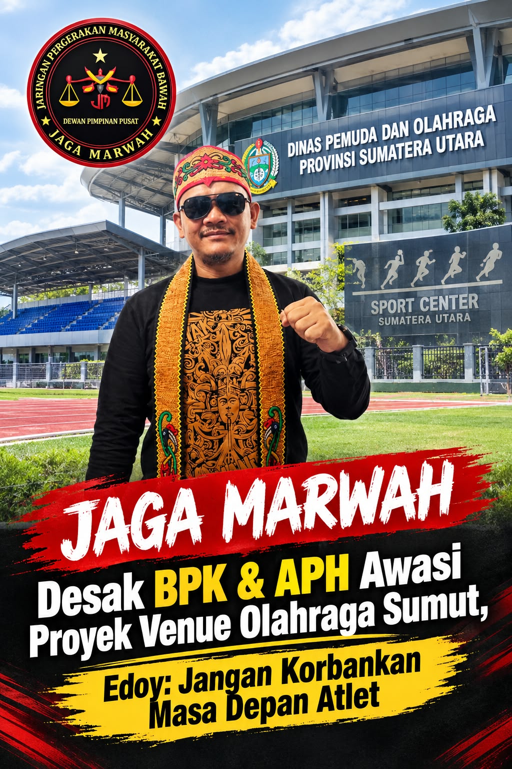 JAGA MARWAH Desak BPK & APH Awasi Proyek Venue Olahraga Sumut, Edoy: Jangan Korbankan Masa Depan Atlet