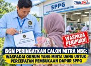 BGN Peringatkan Calon Mitra MBG: Waspadai Oknum yang Minta Uang untuk Percepatan Pembukaan Dapur SPPG